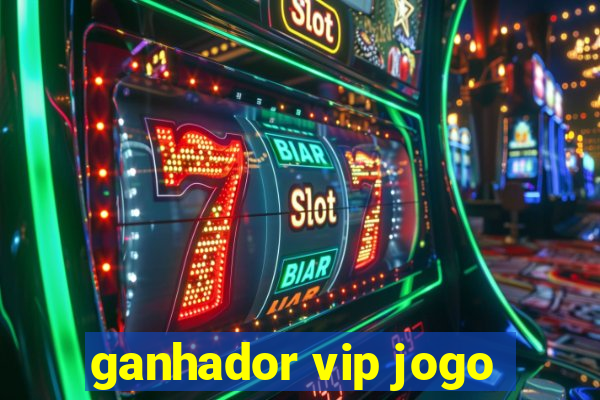 ganhador vip jogo